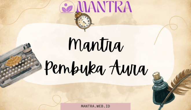 Mantra Pembuka Aura Rahasia Meningkatkan Daya Tarik dan Energi Positif